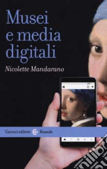 Musei e media digitali libro di Mandarano Nicolette