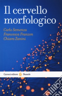 Il cervello morfologico libro di Semenza Carlo; Franzon Francesca; Zanini Chiara