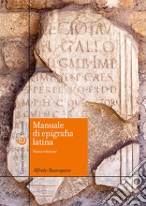 Manuale di epigrafia latina. Ediz. ampliata libro di Buonopane Alfredo