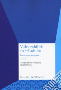 Vulnerabilità in età adulta. Uno sguardo pedagogico libro di Cornacchia M. (cur.); Trama S. (cur.)