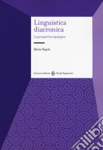 Linguistica diacronica. La prospettiva tipologica libro di Napoli Maria