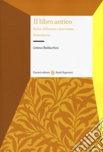 Il libro antico. Storia, diffusione e descrizione libro di Baldacchini Lorenzo