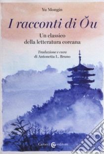 I racconti di Ou. Un classico della letteratura coreana. Ediz. critica libro di Mongin Yu