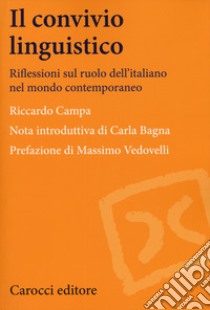 Il convivio linguistico. Riflessioni sul ruolo dell'italiano nel mondo contemporaneo libro di Campa Riccardo