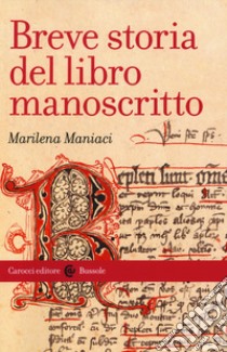 Breve storia del libro manoscritto libro di Maniaci Marilena