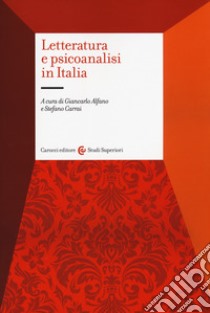 Letteratura e psicoanalisi in Italia libro di Alfano G. (cur.); Carrai S. (cur.)