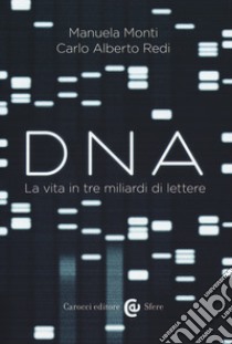 Dna. La vita in tre miliardi di lettere libro di Monti Manuela; Redi Carlo Alberto