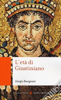 L'età di Giustiniano libro di Ravegnani Giorgio