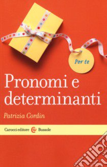 Pronomi e determinanti libro di Cordin Patrizia