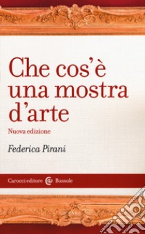 Che cos'è una mostra d'arte libro di Pirani Federica