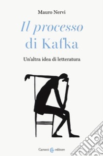 «Il processo» di Kafka. Un'altra idea di letteratura libro di Nervi Mauro