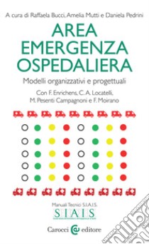 Area emergenza ospedaliera. Modelli organizzativi e progettuali libro di Bucci R. (cur.); Mutti A. (cur.); Pedrini D. (cur.)