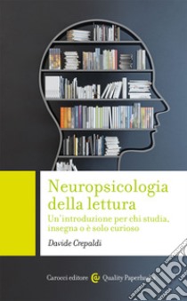 Neuropsicologia della lettura. Un'introduzione per chi studia, insegna o è solo curioso libro di Crepaldi Davide