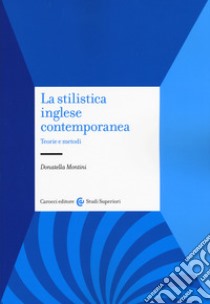 La stilistica inglese contemporanea. Teorie e metodi libro di Montini Donatella