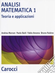 Analisi matematica 1. Teoria e applicazioni libro di Marson Andrea; Baiti Paolo; Ancona Fabio