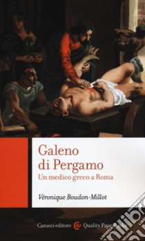 Galeno di Pergamo. Un medico greco a Roma libro di Boudon-Millot Véronique