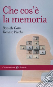 Che cos'è la memoria libro di Gatti Daniele; Vecchi Tomaso