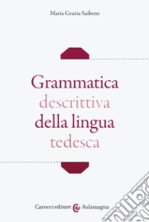 Grammatica descrittiva della lingua tedesca libro di Saibene Maria Grazia