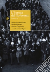 L'Europa del Novecento. Una storia libro di Bartolini Francesco; Bonomo Bruno; Gagliardi Alessio; Rapone L. (cur.)