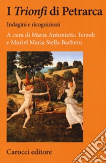 I «Trionfi» di Petrarca. Indagini e ricognizioni libro di Terzoli M. A. (cur.); Barbero M. M. S. (cur.)