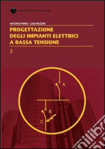 Progettazione degli impianti elettrici a bassa tensione libro di Porro Antonio; Muzzini Luigi