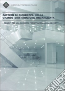 Sistemi di sicurezza nella grande distribuzione organizzata. I principi per una corretta progettazione della security libro