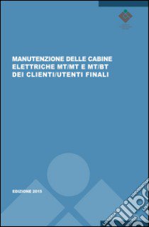 Manutenzione delle cabine elettriche MT/MT e MT/BT dei clienti/utenti finali. CEI 78-17 libro