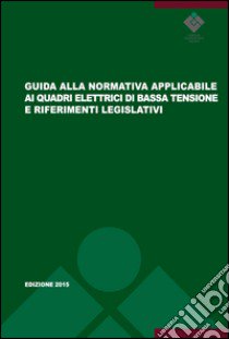 Guida alla normativa applicabile ai quadri elettrici di bassa tensione e riferimenti legislativi. Guida CEI 121-5 libro