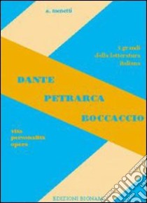 Dante, Petrarca, Boccaccio. Vita, personalità, opere. Per le Scuole superiori libro di Menetti Alfredo