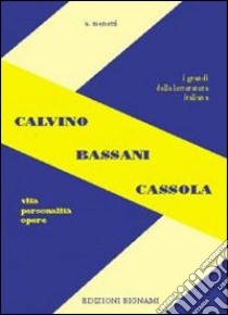 Calvino, Bassani, Cassola. Vita, personalità, opere. Per le Scuole superiori libro di Menetti Alfredo