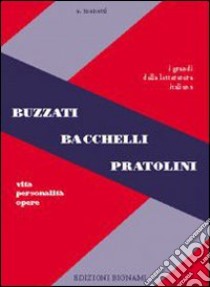 Buzzati, Bacchelli, Pratolini. Vita, personalità, opere. Per le Scuole superiori libro di Menetti Alfredo