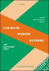 Goldoni, Parini, Alfieri. Vita, personalità, opere. Per le Scuole superiori libro di Menetti Alfredo