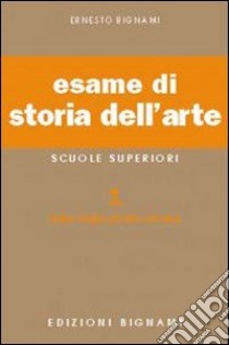 Esame di storia dell'arte. Per il Liceo classico e artistico. Vol. 1: Dalle origini all'arte romana libro di Bignami Lorenzo; Giannini C. (cur.)