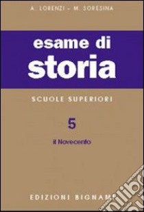 Esame di storia. Per le Scuole superiori. Vol. 5: Il Novecento libro di Lorenzi A., Soresina Marco