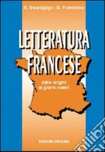 Letteratura francese. Per le Scuole libro di Franchino B.; Boutégège Régine