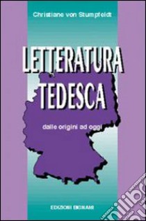 Letteratura tedesca. Dalle origini ad oggi. Per le Scuole superiori libro di Stumpfeldt Christiane von