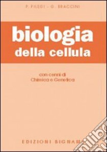 Biologia della cellula. Con cenni di chimica e genetica. Per le Scuole Superiori libro di Pilegi P. (cur.); Braccini G. (cur.)