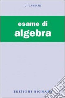 Esame di algebra (L') libro di Damiani Ugo