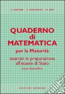 Quaderno di matematica per la maturità libro di Anichini Giovanni; Monteduro U.; Silvi Maurizio