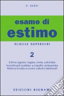 Esame di estimo. Per gli Ist. Tecnici (L'). Vol. 2 libro di Bardi Gualberto