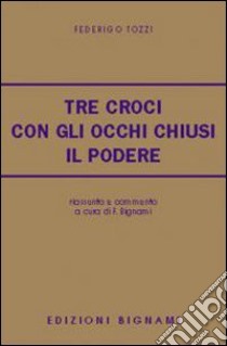 Tre croci. Con gli occhi chiusi. Il podere. Riassunto e commento libro di Tozzi Federigo