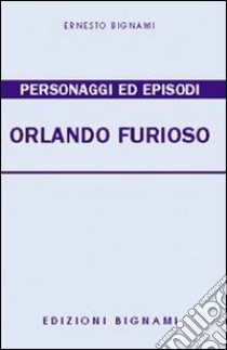 Personaggi ed episodi dell'Orlando furioso. Temi svolti libro di Bignami Ernesto