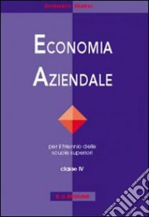 Economia aziendale. Per le Scuole superiori. Vol. 4 libro di Di Teana Domenico