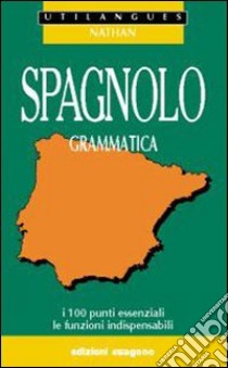 Spagnolo. Grammatica. I 100 punti essenziali, le funzioni indispensabili. Per le Scuole superiori libro di Santomauro Adriana