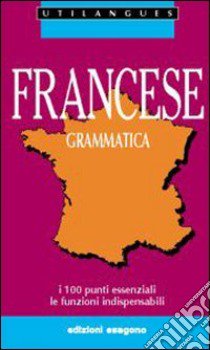 Francese. Grammatica. I 100 punti essenziali. Le funzioni indispensabili. Per le Scuole libro di Négrel Daniel; Castronovo Bonnin Carole