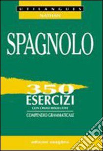 Spagnolo. 350 esercizi con chiavi risolutive. Compendio grammaticale. Per le Scuole superiori libro di Santomauro Adriana