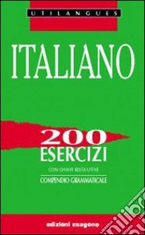 Italiano. 200 esercizi. Per le Scuole superiori libro di Pasetti A.