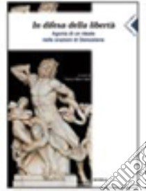 In difesa della libertà. Agonia di un ideale nelle orazioni di Demostene. Per il Liceo classico libro di Demostene