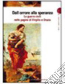 Dall'orrore alla speranza. Le guerre civili nelle pagine di Virgilio e di Orazio. Per i Licei e gli Ist. magistrali libro di Bonetti D. (cur.)