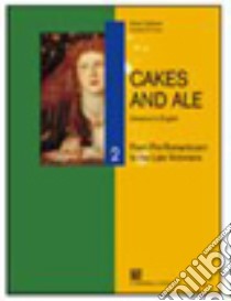 Cakes and ale. Per le Scuole superiori. Con CD Audio. Vol. 2: From romanticism to late victorians libro di Cattaneo Arturo, De Flaviis Donatella